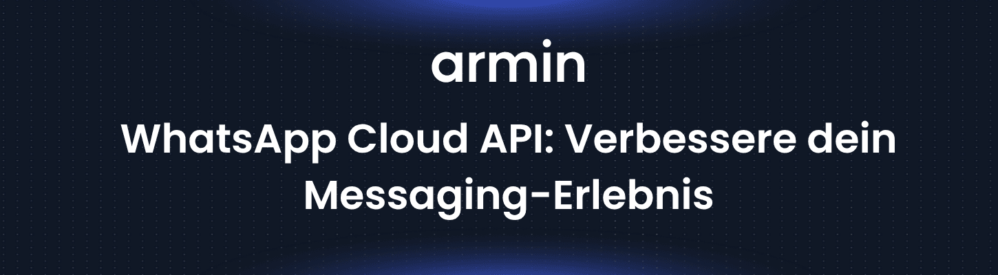 WhatsApp Cloud API: Verbessere dein Messaging-Erlebnis
