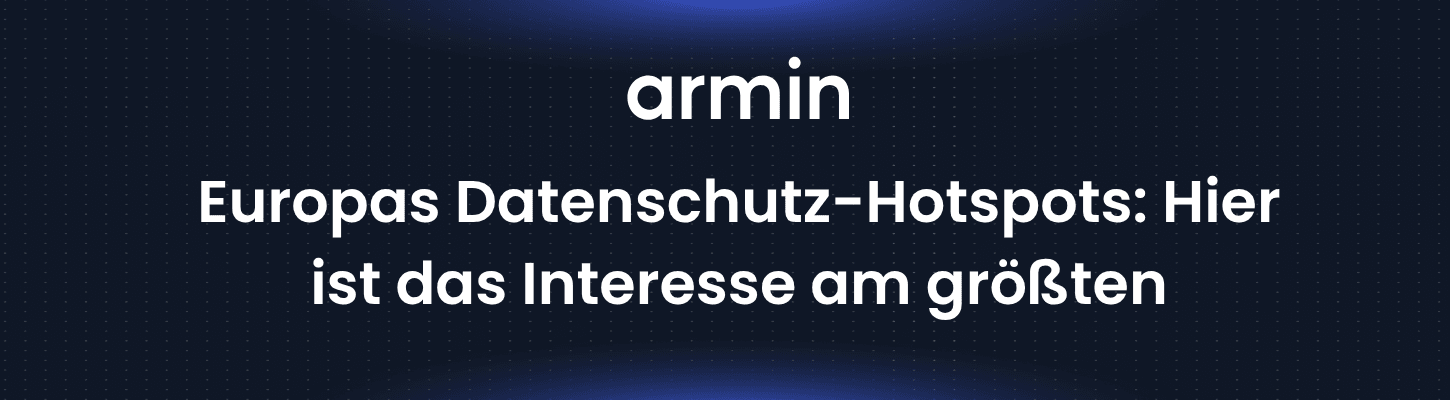 Europas Datenschutz-Hotspots: Hier ist das Interesse am größten