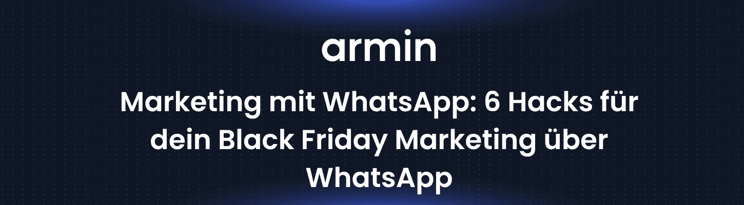 Marketing mit WhatsApp: 6 Hacks für dein Black Friday Marketing über WhatsApp