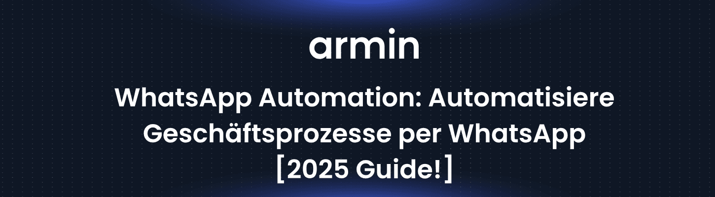 WhatsApp Automation: Automatisiere Geschäftsprozesse per WhatsApp [2025 Guide!]