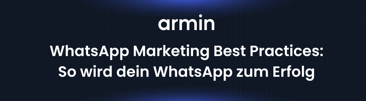 WhatsApp Marketing Best Practices: So wird dein WhatsApp zum Erfolg