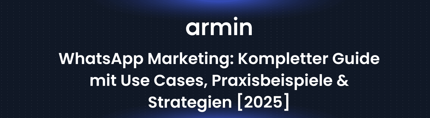 WhatsApp Marketing: Kompletter Guide mit Use Cases, Praxisbeispiele & Strategien [2025]