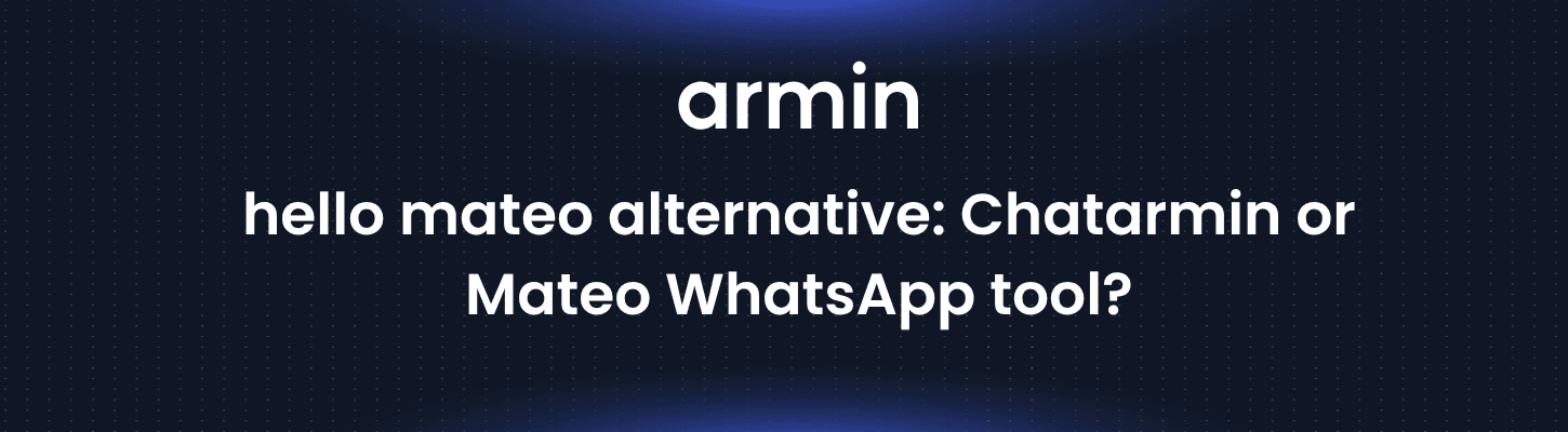hello mateo alternative: Chatarmin or Mateo WhatsApp tool?