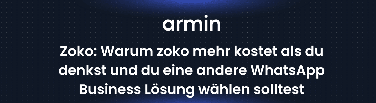 Zoko Alternative: Warum zoko höhere Kosten hat als du denkst und du eine andere WhatsApp Business Lösung wählen solltest